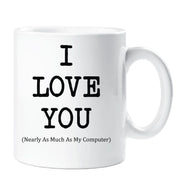I Love You Mug Nearly As Much As My Computer Cup Valentines Birthday Christmas Anniversary Husband Novelty Gift