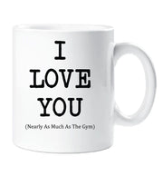 I Love You Mug Nearly As Much As The Gym Cup Valentines Birthday Christmas Anniversary Husband Novelty Gift
