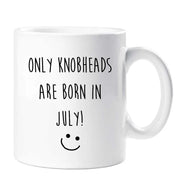 July Birthday Mug Only Knobheads Are Born In July Funny Novelty Cup Boyfriend Girlfriend Valentines Funny Gift Ceramic