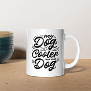 My Dog Is Cooler Than Your DOg Mugs