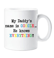 Novelty Fathers Day Mug Gift My Daddy's Name is Google He Knows Everything Gift For Him Funny Present Birthday Anniversary