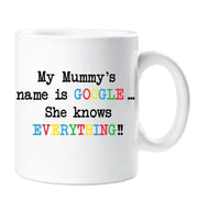Novelty Mothers Day Mug Gift My Mummy's Name is Google She Knows Everything Gift For Her Funny Present Birthday Anniversary