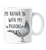 Pigeon Mug I'd Rather Be With My Pigeons Birthday Christmas Pet Present
