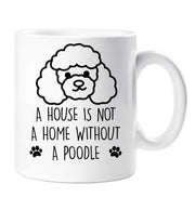 Poodle Mug A House Is Not A Home Without A Poodle Dog Mothers Day Birthday Christmas Pet Present