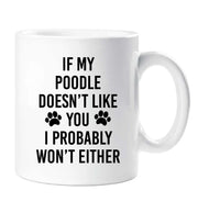 Poodle Mug If My Poodle Doesn't Like You I Probably Won't Either Friend Birthday Valentines Christmas Funny Cup Pet Present