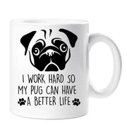 Pug Mug I Work Hard So My Pug Can Have A Better Life Pug Birthday Christmas Pet Present
