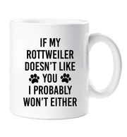 Rottweiler Mug If My Rottweiler Doesn't Like You I Probably Won't Either Friend Birthday Valentines Christmas Funny Cup Pet Present