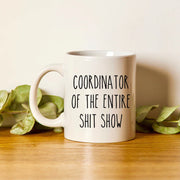 Sarcastic Mug Funny Coffee Mug Large Coffee Mug Gift For Her Him Mom Mug Mother39s Day Mug Birthday Coordinator Of The Entire Shit Show