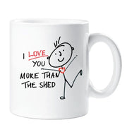 Shed Mug I Love You More Than The Shed Mug Stick People Cup Gift Valentines Christmas Birthday Present Anniversary