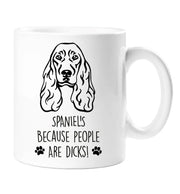 Spaniel Dog Mug Spaniel's Because People Are Dicks Pet cup Birthday Christmas Fathers Day