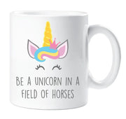 Unicorn Mug Be A Unicorn In A Field Of Horses Mug Cup Gift Friend Birthday Present Daughter