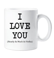Vodka Mug I Love You Mug Nearly As Much As Vodka Cup Valentines Birthday Christmas Anniversary Husband Novelty Gift
